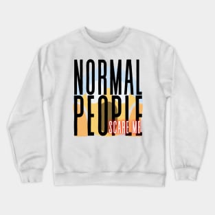 Normal People scare me Crewneck Sweatshirt